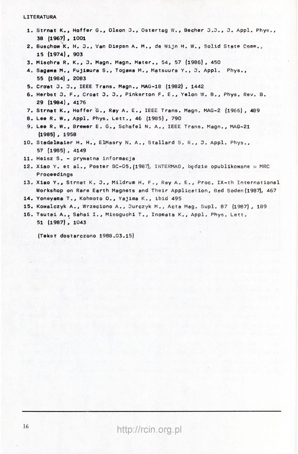 Herbst 3. F., Croat 3. 3., Pinkerton F. E., Yelon W, B., Phys. Rev, B, 29 (1984), 4176 7. Strnat K., Hoffer G., Ray A, E,, IEEE Trans. Magn. MAG-2 (1966), 489 8. Lee R. W., Appl. Phys. Lett,, 46 (1985), 790 9.