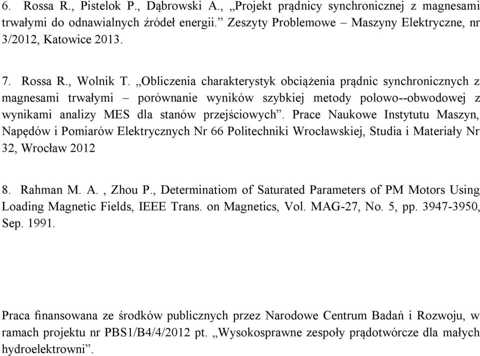 Obliczenia charakterystyk obciążenia prądnic synchronicznych z magnesami trwałymi porównanie wyników szybkiej metody polowo--obwodowej z wynikami analizy MES dla stanów przejściowych.