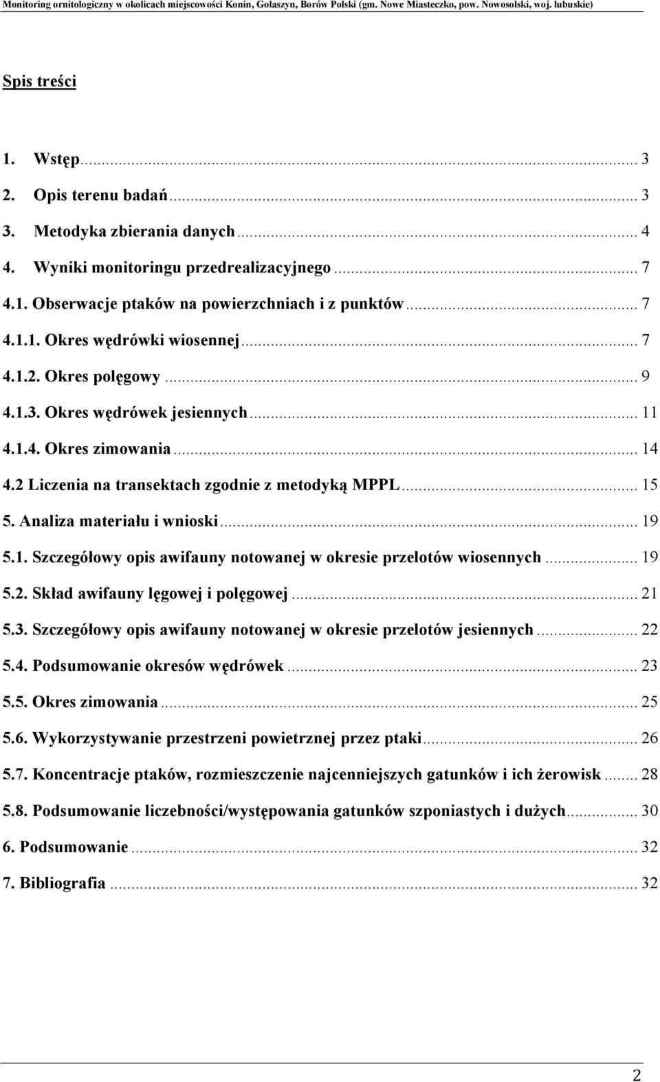 .. 19 5.2. Skład awifauny lęgowej i polęgowej... 21 5.3. Szczegółowy opis awifauny notowanej w okresie przelotów jesiennych... 22 5.4. Podsumowanie okresów wędrówek... 23 5.5. Okres zimowania... 25 5.