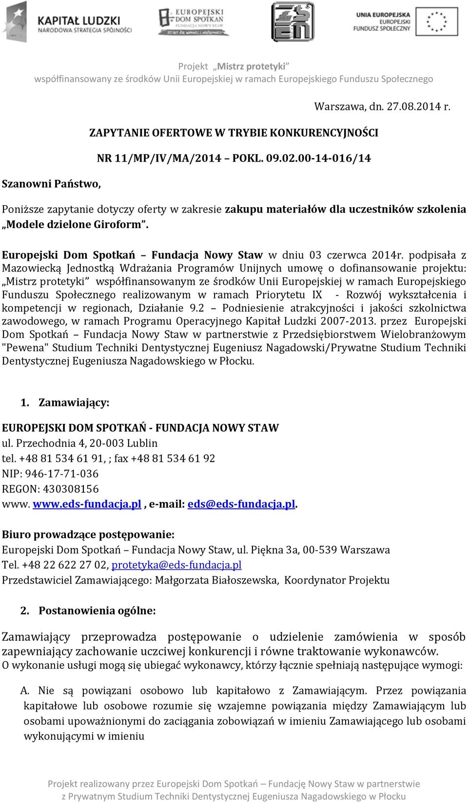 podpisała z Mazowiecką Jednostką Wdrażania Programów Unijnych umowę o dofinansowanie projektu: Mistrz protetyki współfinansowanym ze środków Unii Europejskiej w ramach Europejskiego Funduszu