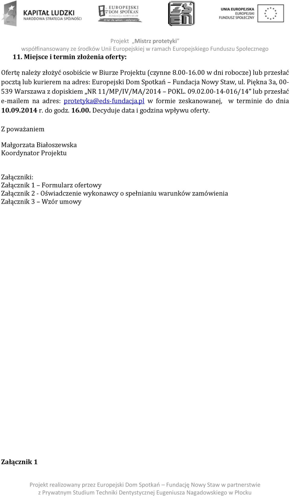 Piękna 3a, 00-539 Warszawa z dopiskiem NR 11/MP/IV/MA/2014 POKL. 09.02.00-14-016/14 lub przesłać e-mailem na adres: protetyka@eds-fundacja.
