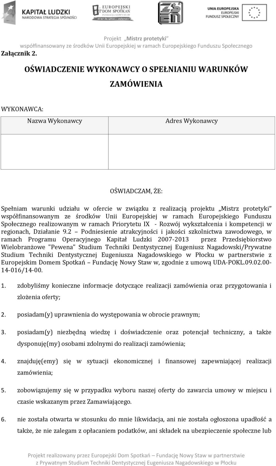współfinansowanym ze środków Unii Europejskiej w ramach Europejskiego Funduszu Społecznego realizowanym w ramach Priorytetu IX - Rozwój wykształcenia i kompetencji w regionach, Działanie 9.