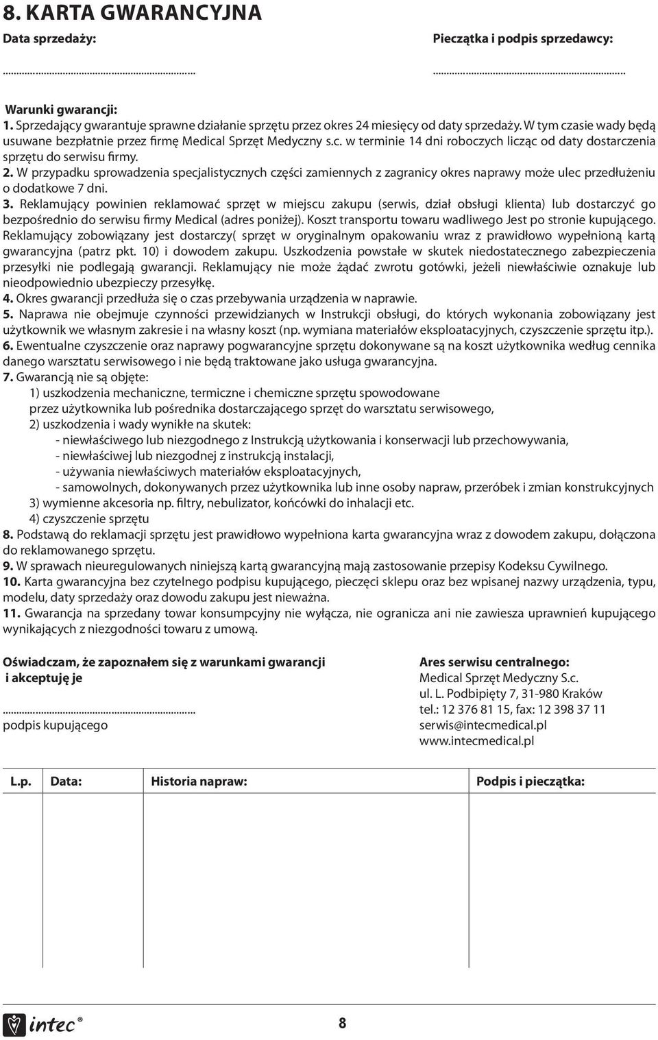 W przypadku sprowadzenia specjalistycznych części zamiennych z zagranicy okres naprawy może ulec przedłużeniu o dodatkowe 7 dni. 3.