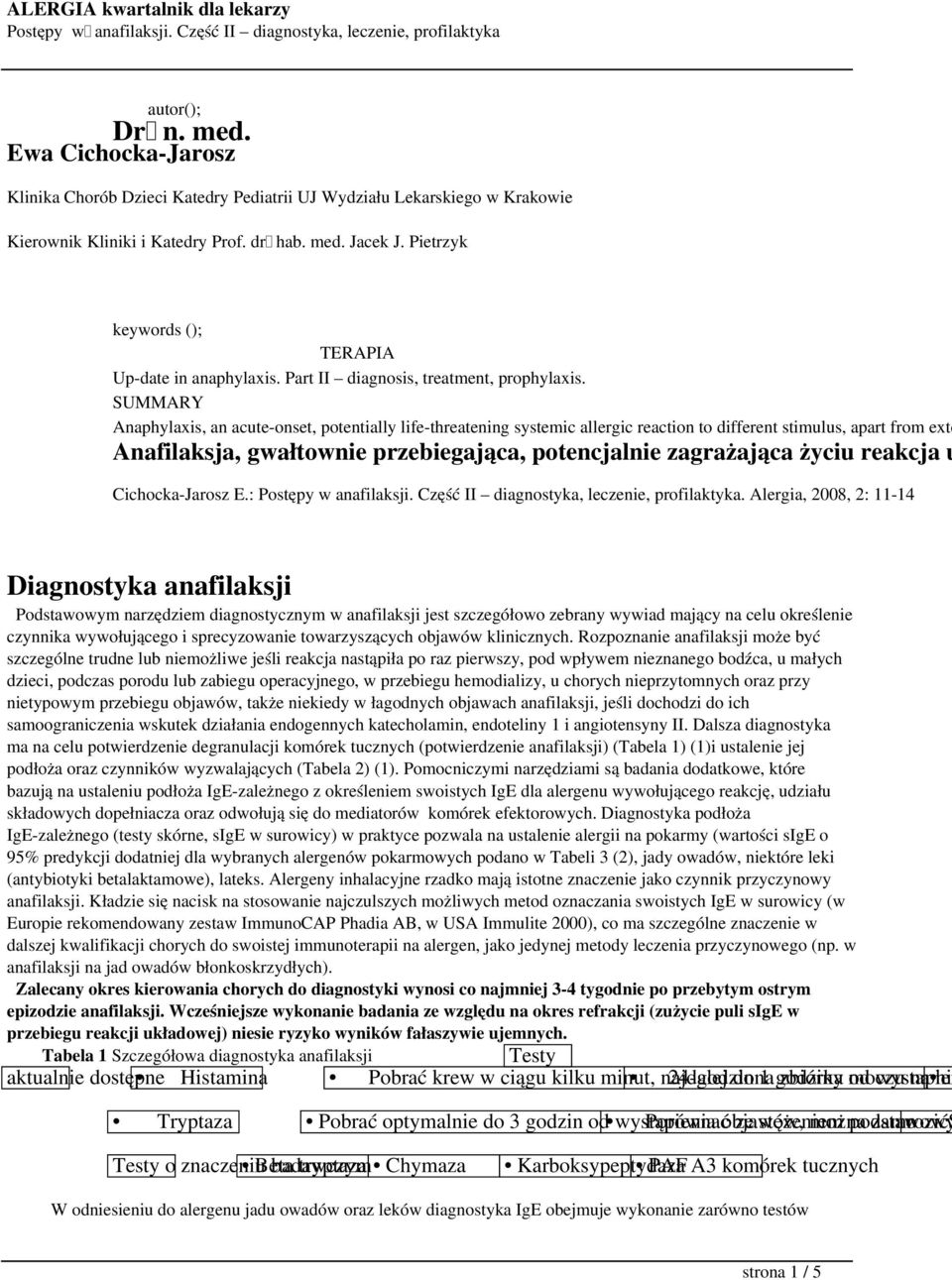SUMMARY Anaphylaxis, an acute-onset, potentially life-threatening systemic allergic reaction to different stimulus, apart from exte Anafilaksja, gwałtownie przebiegająca, potencjalnie zagrażająca