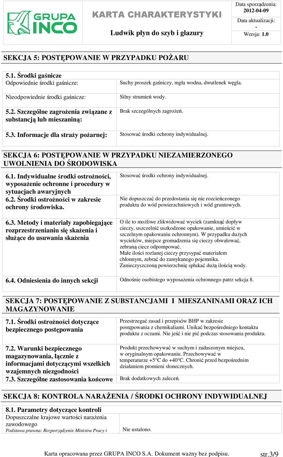 SEKCJA 6: POSTĘPOWANIE W PRZYPADKU NIEZAMIERZONEGO UWOLNIENIA DO ŚRODOWISKA 6.1. Indywidualne środki ostrożności, wyposażenie ochronne i procedury w sytuacjach awaryjnych 6.2.