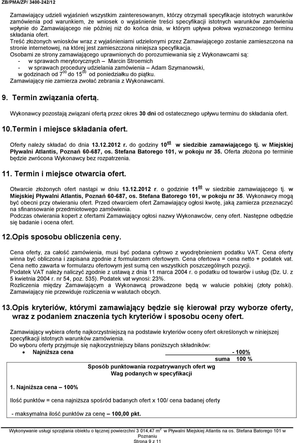 Treść złożonych wniosków wraz z wyjaśnieniami udzielonymi przez Zamawiającego zostanie zamieszczona na stronie internetowej, na której jest zamieszczona niniejsza specyfikacja.