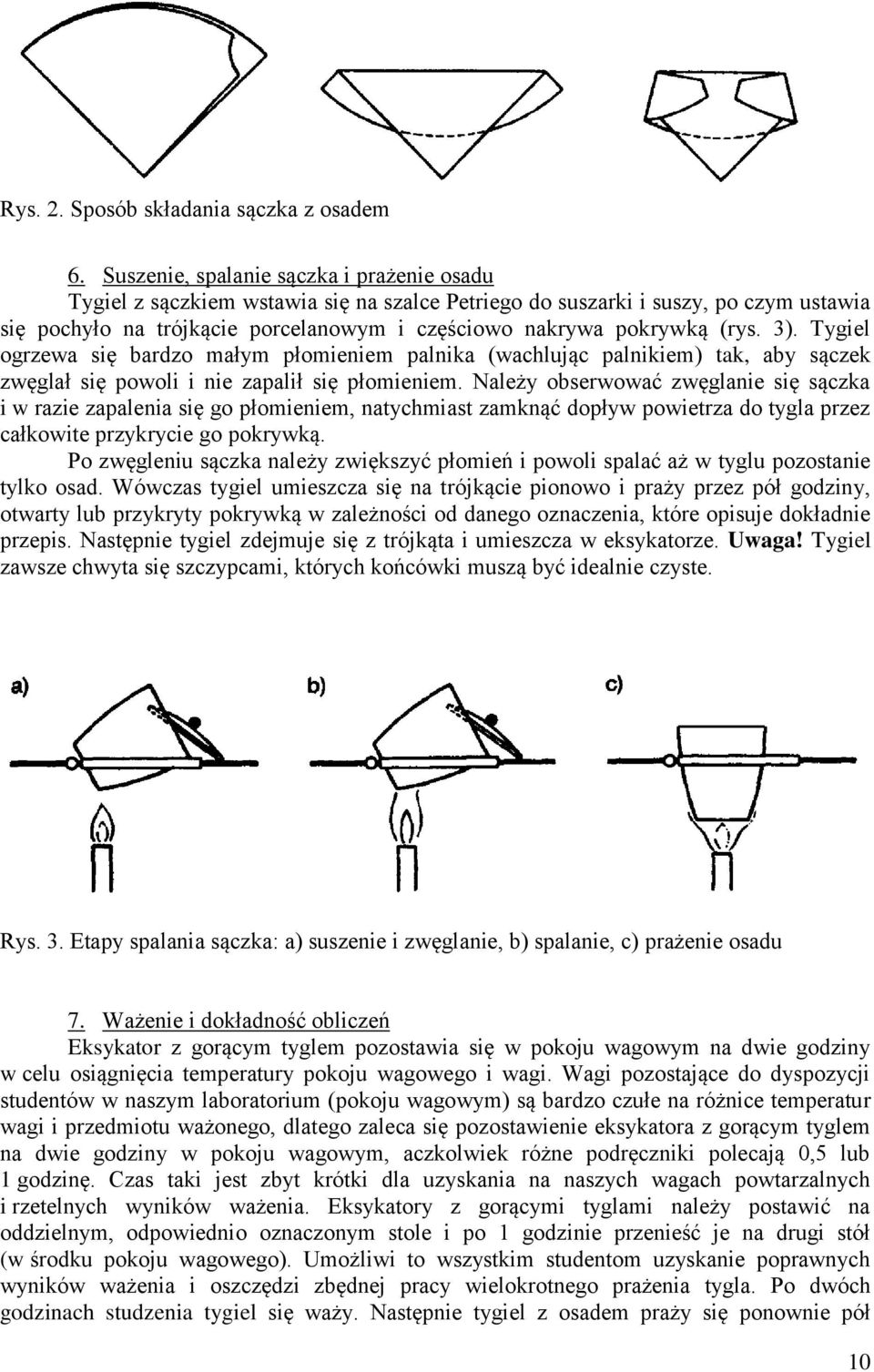 (rys. 3). Tygiel ogrzewa się bardzo małym płomieniem palnika (wachlując palnikiem) tak, aby sączek zwęglał się powoli i nie zapalił się płomieniem.