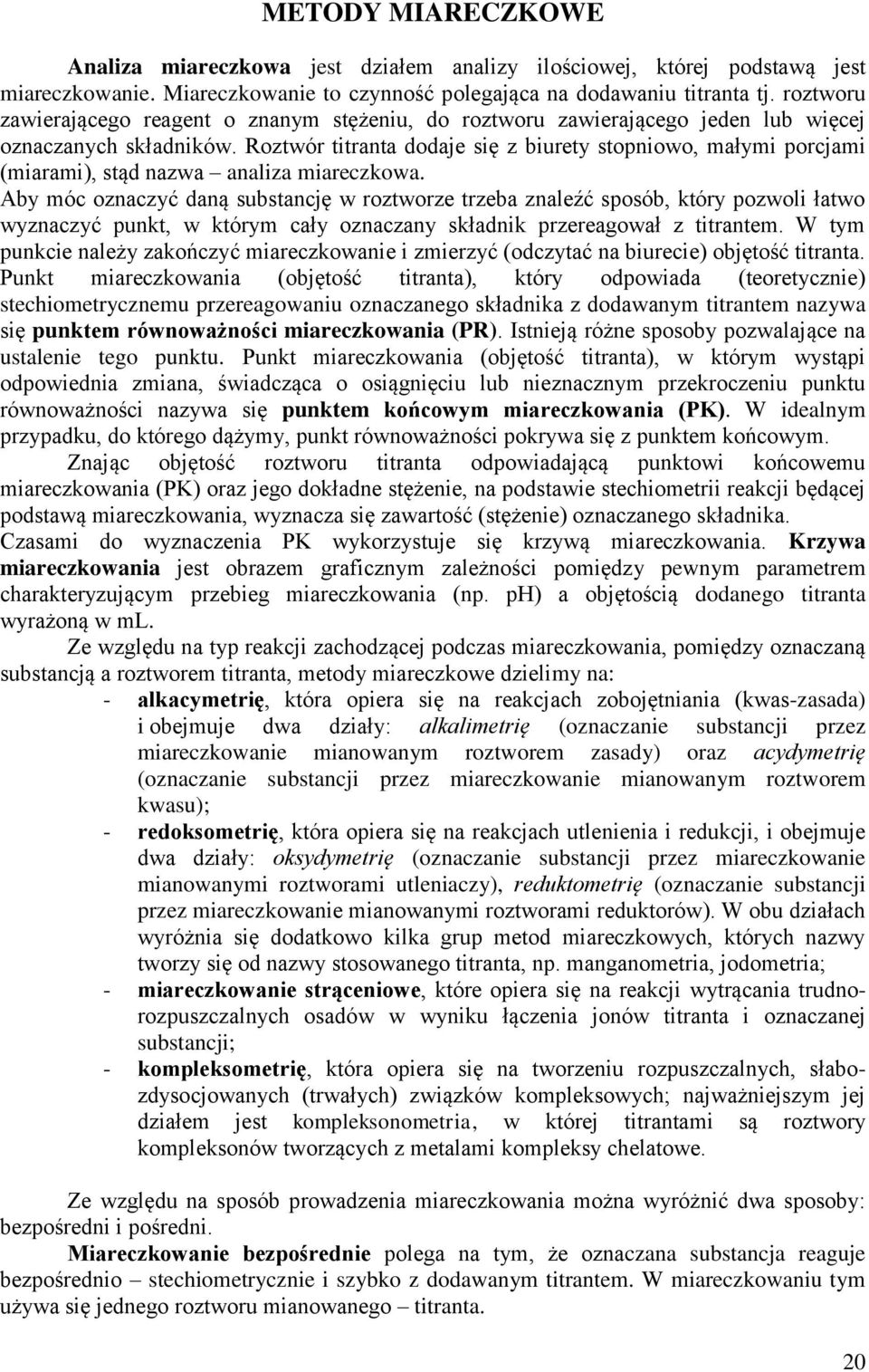 Roztwór titranta dodaje się z biurety stopniowo, małymi porcjami (miarami), stąd nazwa analiza miareczkowa.