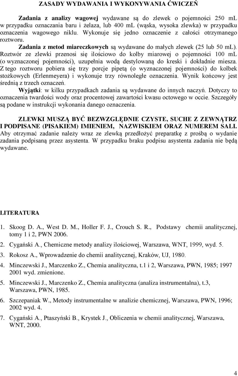 Roztwór ze zlewki przenosi się ilościowo do kolby miarowej o pojemności 100 ml (o wyznaczonej pojemności), uzupełnia wodą destylowaną do kreski i dokładnie miesza.