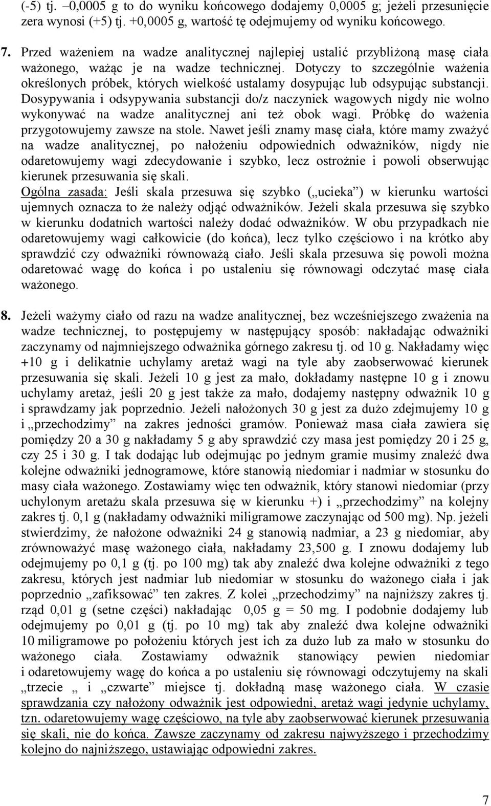 Dotyczy to szczególnie ważenia określonych próbek, których wielkość ustalamy dosypując lub odsypując substancji.