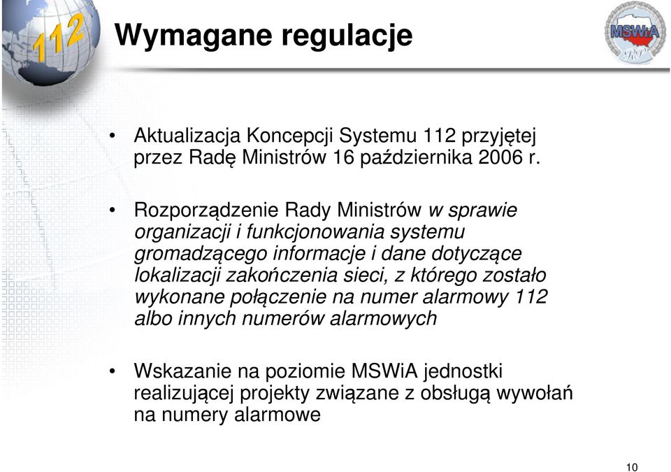 dotyczące lokalizacji zakończenia sieci, z którego zostało wykonane połączenie na numer alarmowy 112 albo innych