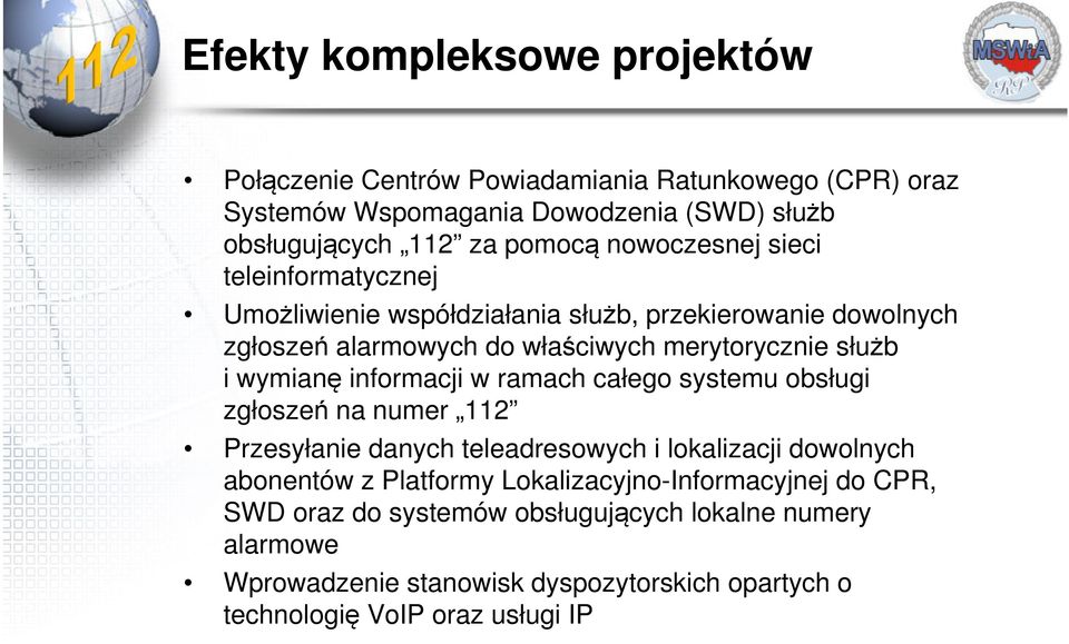 wymianę informacji w ramach całego systemu obsługi zgłoszeń na numer 112 Przesyłanie danych teleadresowych i lokalizacji dowolnych abonentów z Platformy