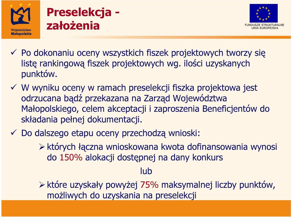 W wyniku oceny w ramach preselekcji fiszka projektowa jest odrzucana bądź przekazana na Zarząd Województwa Małopolskiego, celem akceptacji i