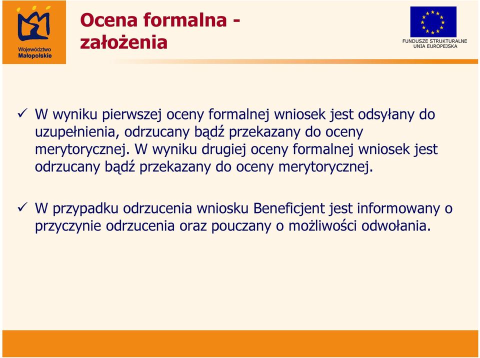 W wyniku drugiej oceny formalnej wniosek jest odrzucany bądź przekazany do oceny