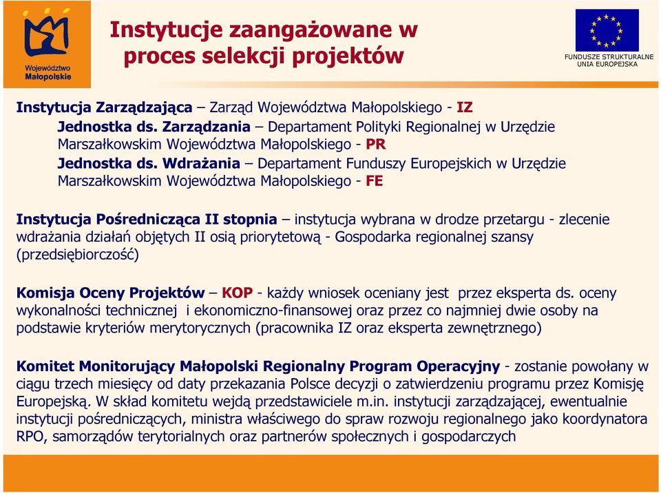 Wdrażania Departament Funduszy Europejskich w Urzędzie Marszałkowskim Województwa Małopolskiego - FE Instytucja Pośrednicząca II stopnia instytucja wybrana w drodze przetargu - zlecenie wdrażania