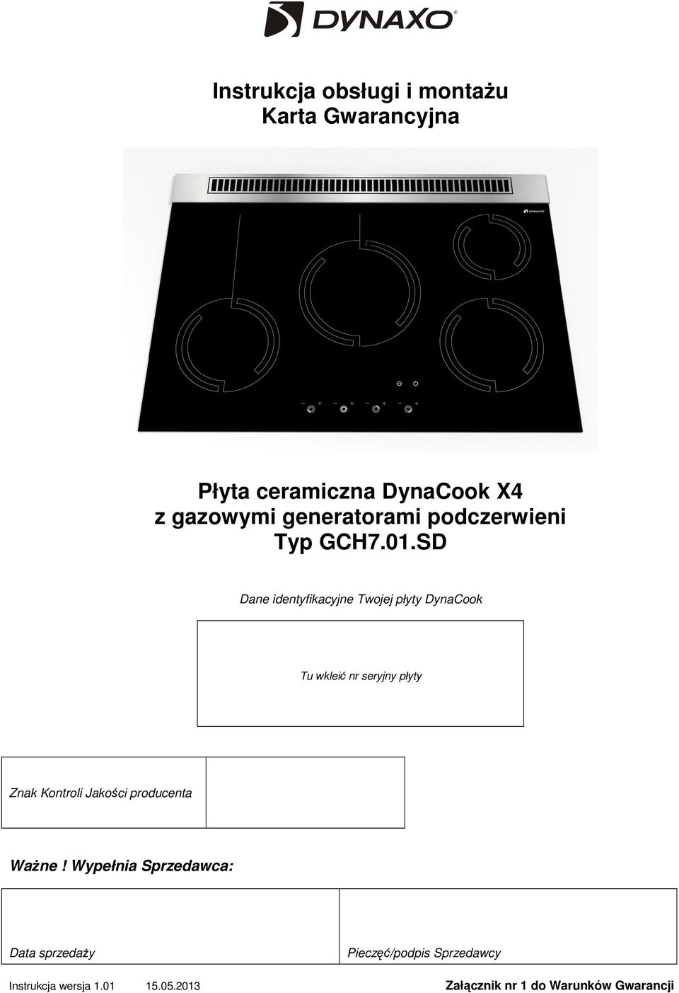 SD Dane identyfikacyjne Twojej płyty DynaCook Tu wkleić nr seryjny płyty Znak Kontroli