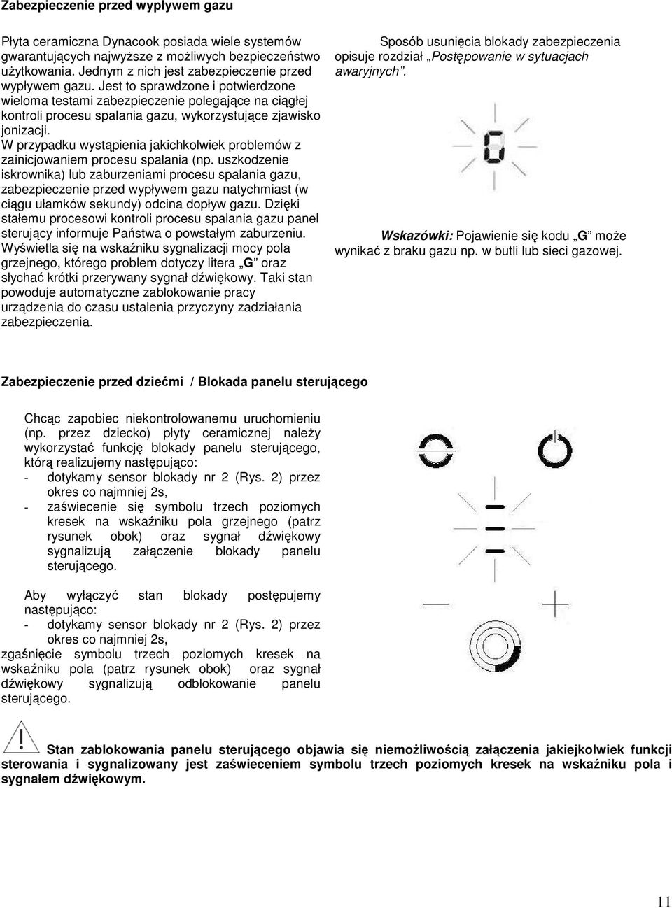 Jest to sprawdzone i potwierdzone wieloma testami zabezpieczenie polegające na ciągłej kontroli procesu spalania gazu, wykorzystujące zjawisko jonizacji.