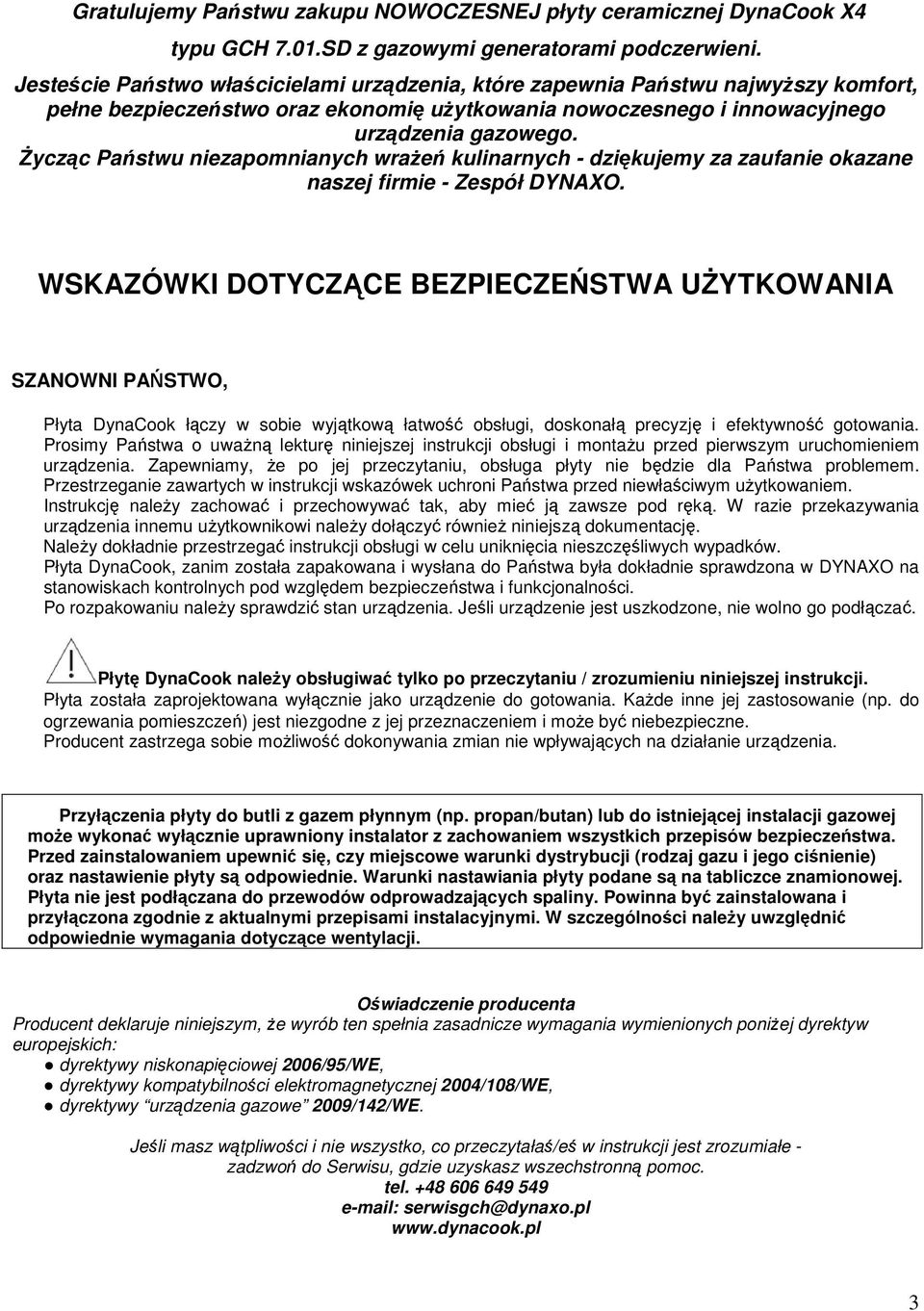 Życząc Państwu niezapomnianych wrażeń kulinarnych - dziękujemy za zaufanie okazane naszej firmie - Zespół DYNAXO.