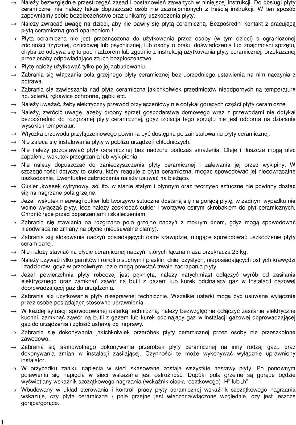 Bezpośredni kontakt z pracującą płytą ceramiczną grozi oparzeniem!