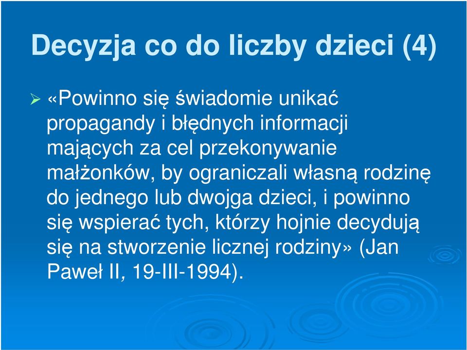 własną rodzinę do jednego lub dwojga dzieci, i powinno się wspierać tych,