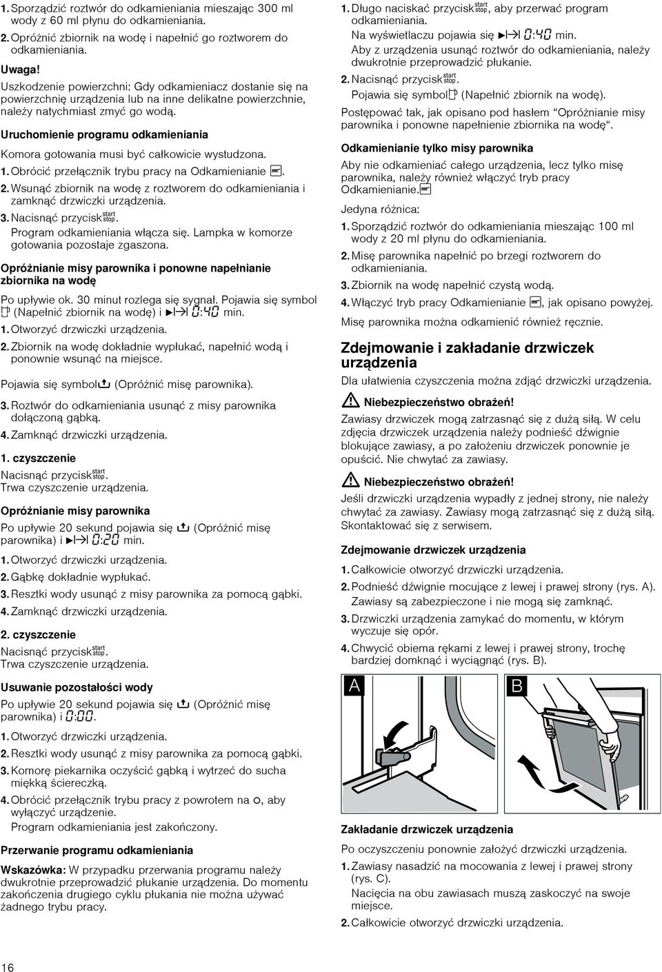 Uruchomienie programu odkamieniania Komora musi być całkowicie wystudzona.. Obrócić przełącznik trybu pracy na Odkamienianie È. 2.