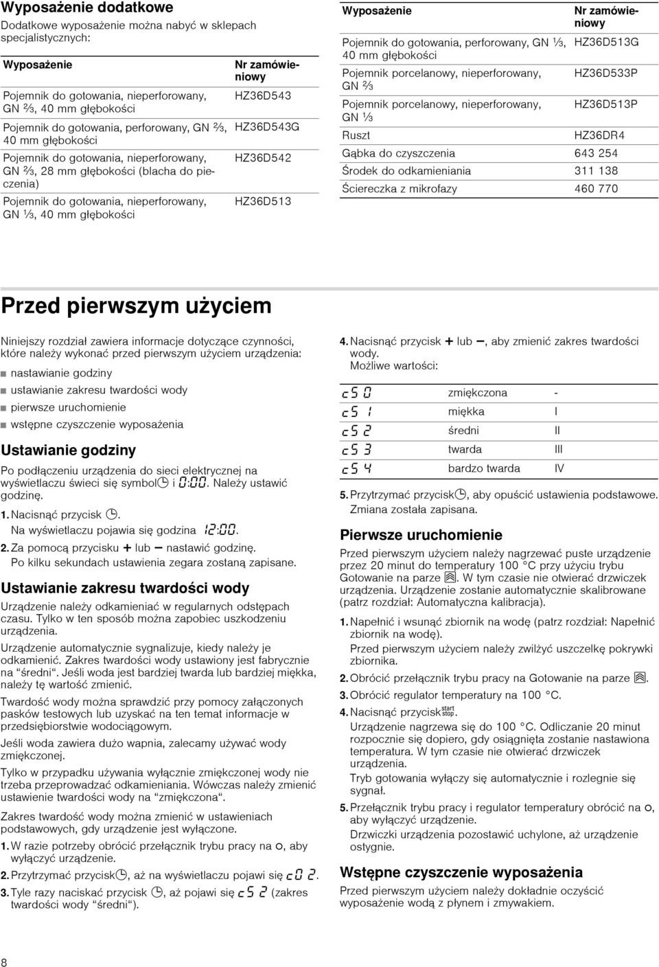 Pojemnik do, perforowany, GN Y, HZ6D5G 40 mm głębokości Pojemnik porcelanowy, nieperforowany, HZ6D5P GN Z Pojemnik porcelanowy, nieperforowany, HZ6D5P GN Y Ruszt HZ6DR4 Gąbka do czyszczenia 64 254