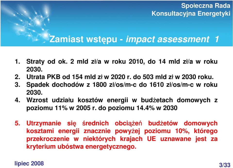 Wzrost udziału kosztów energii w budżetach domowych z poziomu 11% w 2005 r. do poziomu 14.4% w 2030 5.