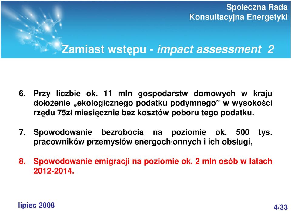 75zł miesięcznie bez kosztów poboru tego podatku. 7. Spowodowanie bezrobocia na poziomie ok.