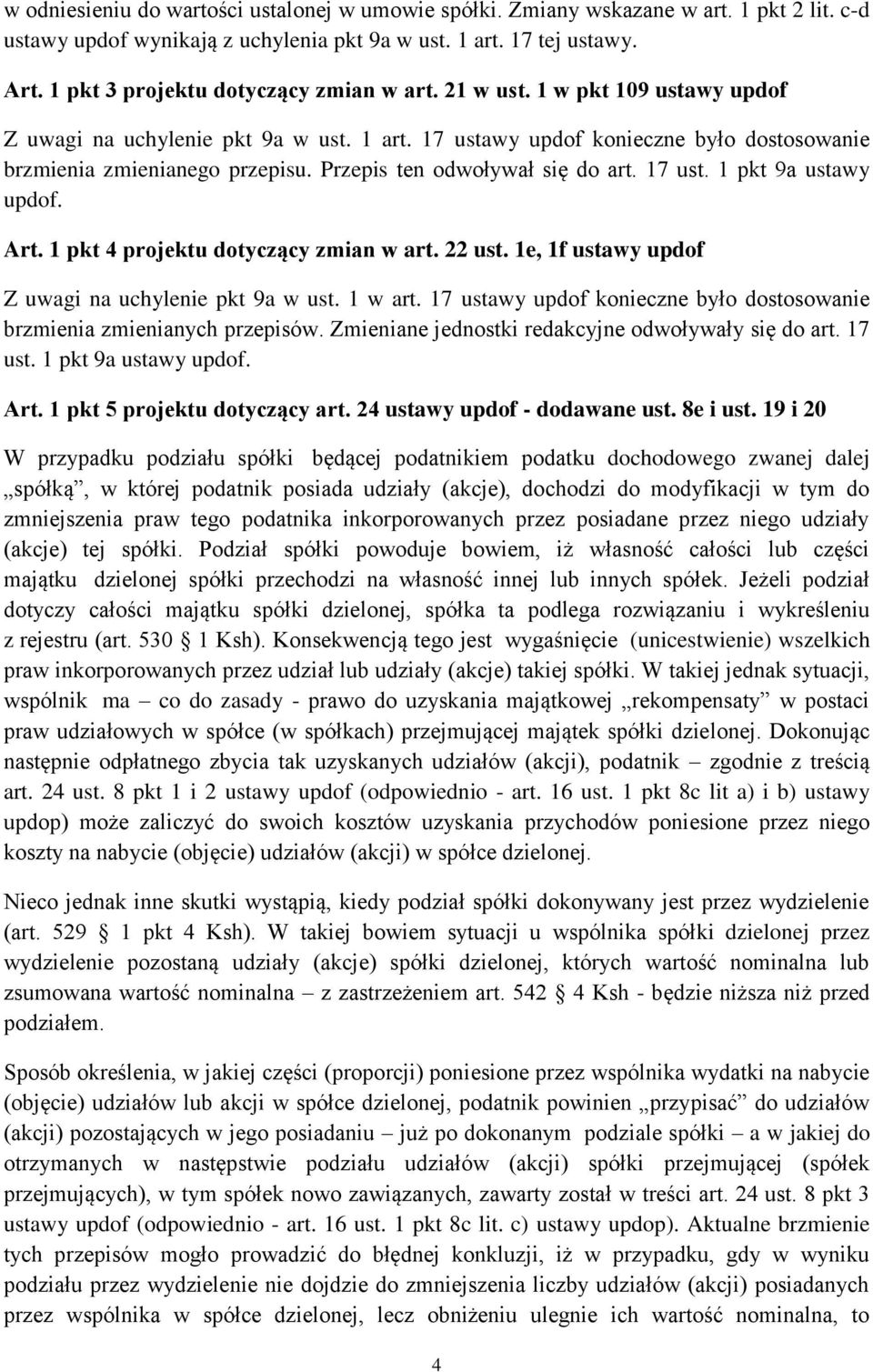 Przepis ten odwoływał się do art. 17 ust. 1 pkt 9a ustawy updof. Art. 1 pkt 4 projektu dotyczący zmian w art. 22 ust. 1e, 1f ustawy updof Z uwagi na uchylenie pkt 9a w ust. 1 w art.