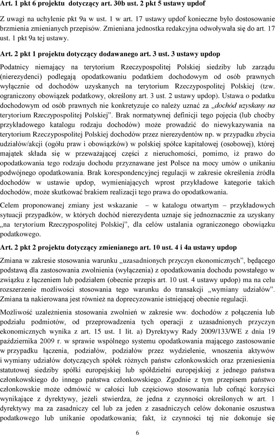 3 ustawy updop Podatnicy niemający na terytorium Rzeczypospolitej Polskiej siedziby lub zarządu (nierezydenci) podlegają opodatkowaniu podatkiem dochodowym od osób prawnych wyłącznie od dochodów