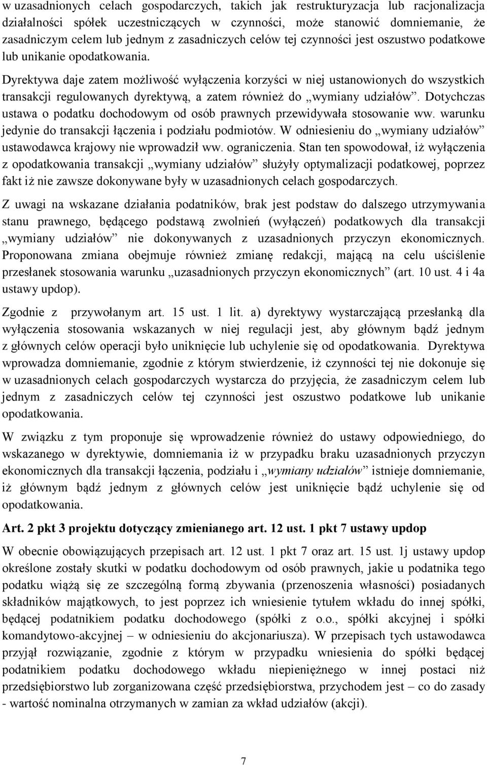 Dyrektywa daje zatem możliwość wyłączenia korzyści w niej ustanowionych do wszystkich transakcji regulowanych dyrektywą, a zatem również do wymiany udziałów.