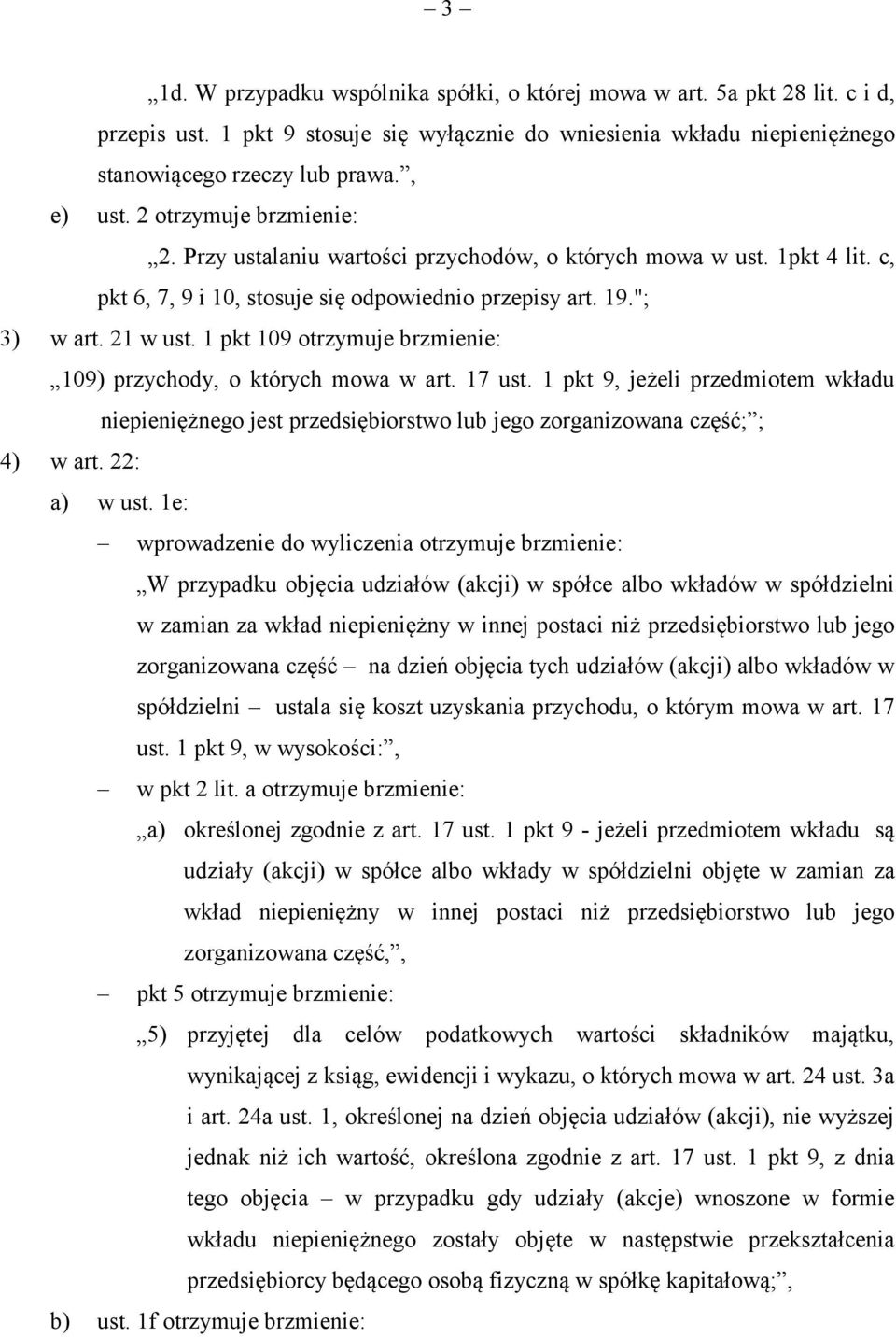 1 pkt 109 otrzymuje brzmienie: 109) przychody, o których mowa w art. 17 ust. 1 pkt 9, jeżeli przedmiotem wkładu niepieniężnego jest przedsiębiorstwo lub jego zorganizowana część; ; 4) w art.