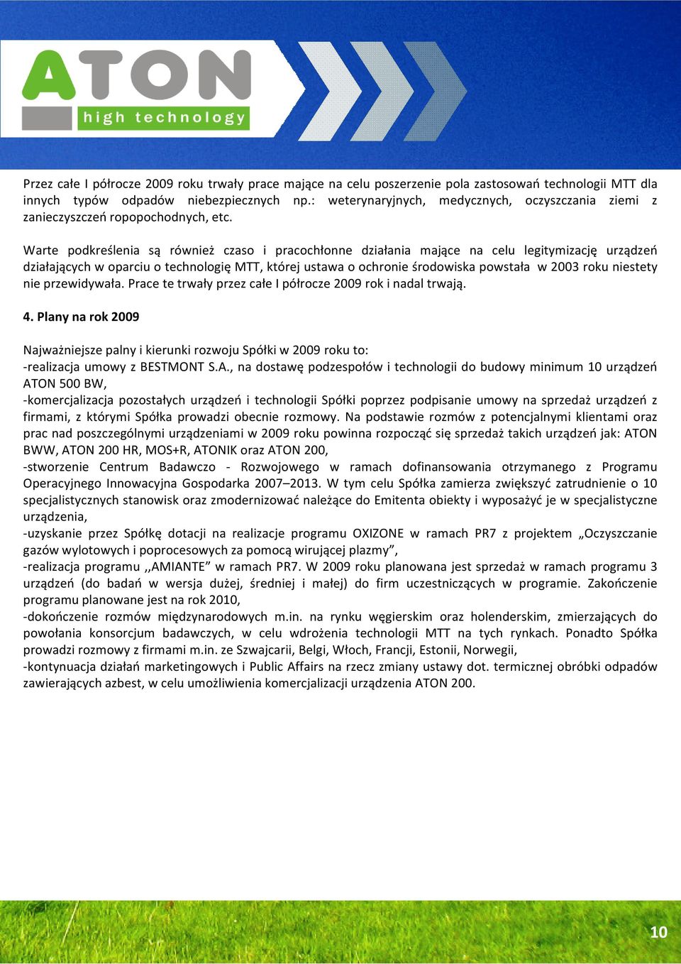 Warte podkreślenia są również czaso i pracochłonne działania mające na celu legitymizację urządzeń działających w oparciu o technologię MTT, której ustawa o ochronie środowiska powstała w 2003 roku