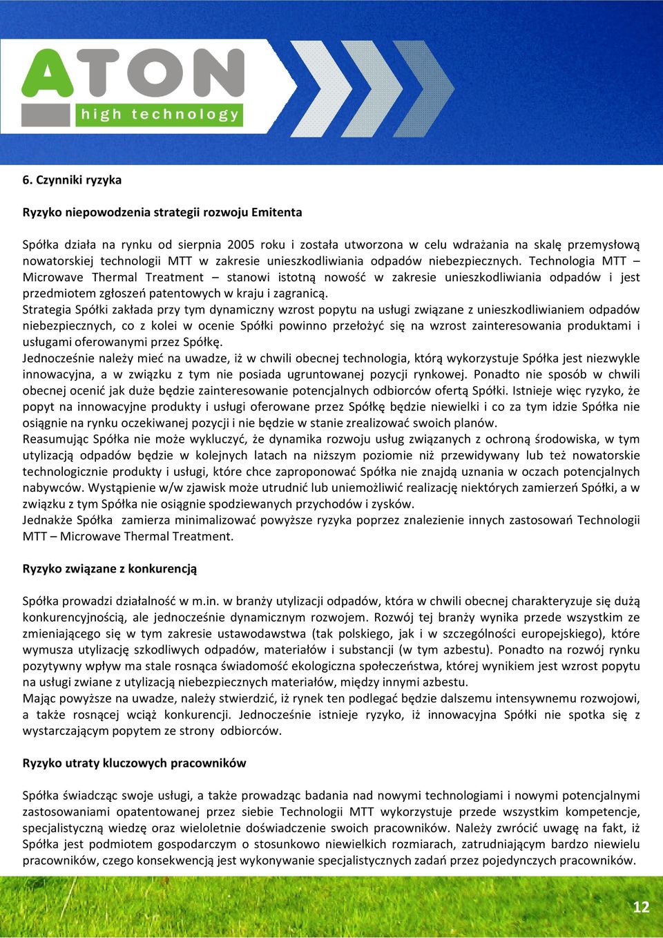 Technologia MTT Microwave Thermal Treatment stanowi istotną nowość w zakresie unieszkodliwiania odpadów i jest przedmiotem zgłoszeń patentowych w kraju i zagranicą.
