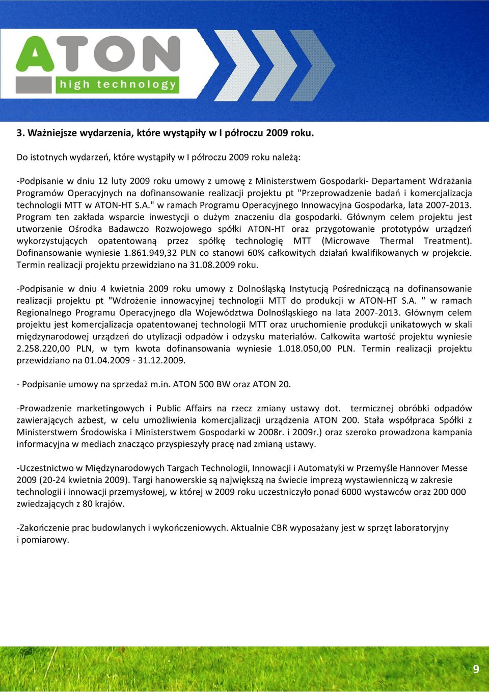 dofinansowanie realizacji projektu pt "Przeprowadzenie badań i komercjalizacja technologii MTT w ATON-HT S.A." w ramach Programu Operacyjnego Innowacyjna Gospodarka, lata 2007-2013.