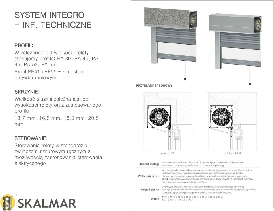 Profil PE41 i PE55 z atestem antywłamaniowym SKRZYNIE: Wielkość skrzyni zależna jest od wysokości rolety