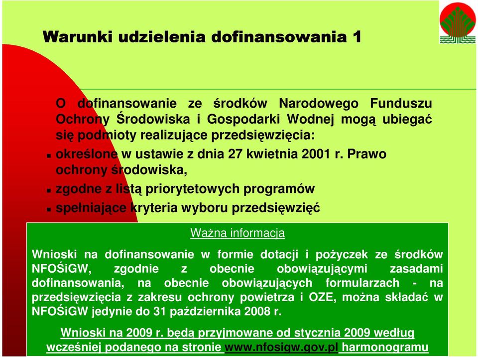 Prawo ochrony środowiska, zgodne z listą priorytetowych programów spełniające kryteria wyboru przedsięwzięć Ważna informacja Wnioski na dofinansowanie w formie dotacji i pożyczek ze środków