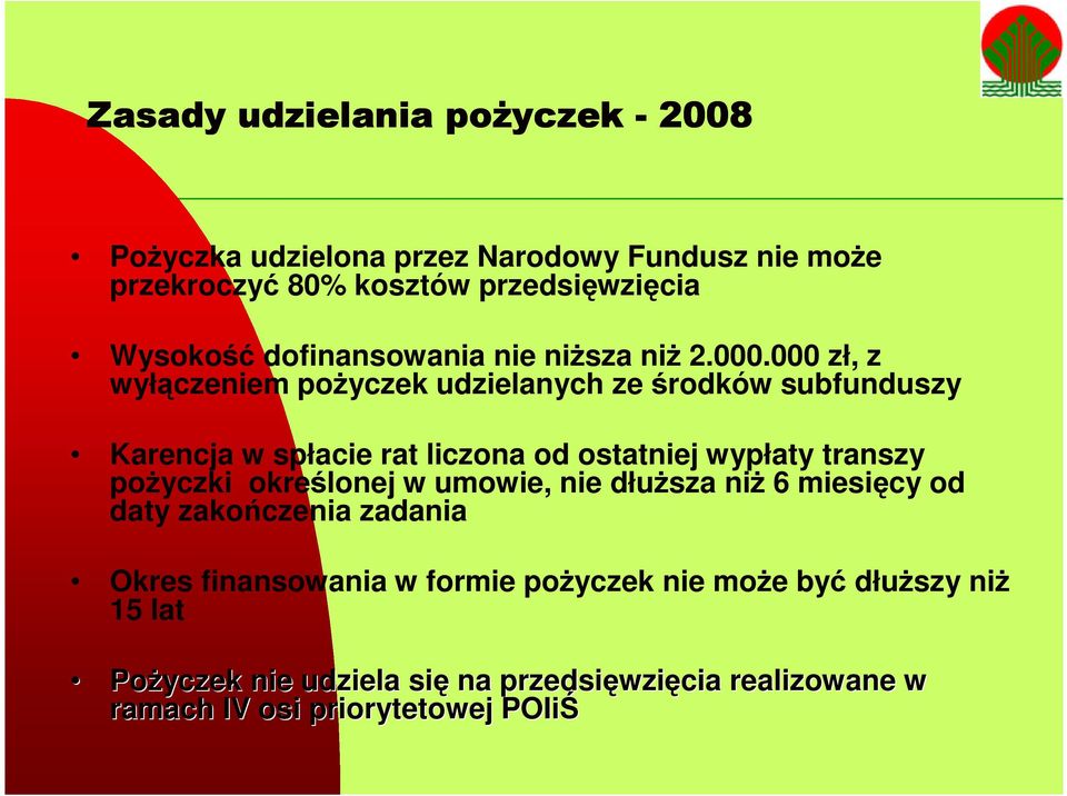 000 zł, z wyłączeniem pożyczek udzielanych ze środków subfunduszy Karencja w spłacie rat liczona od ostatniej wypłaty transzy pożyczki