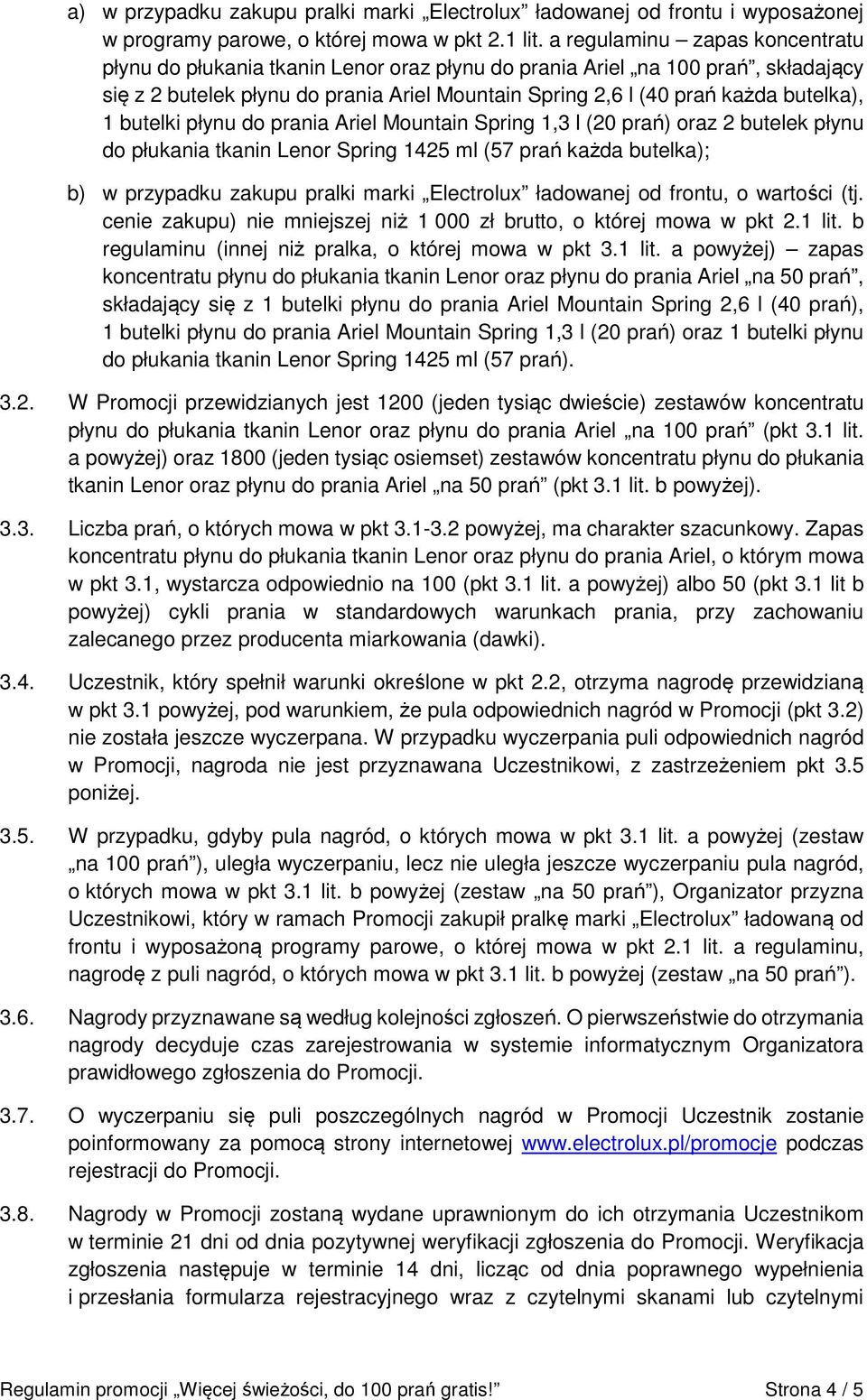 butelki płynu do prania Ariel Mountain Spring 1,3 l (20 prań) oraz 2 butelek płynu do płukania tkanin Lenor Spring 1425 ml (57 prań każda butelka); b) w przypadku zakupu pralki marki Electrolux