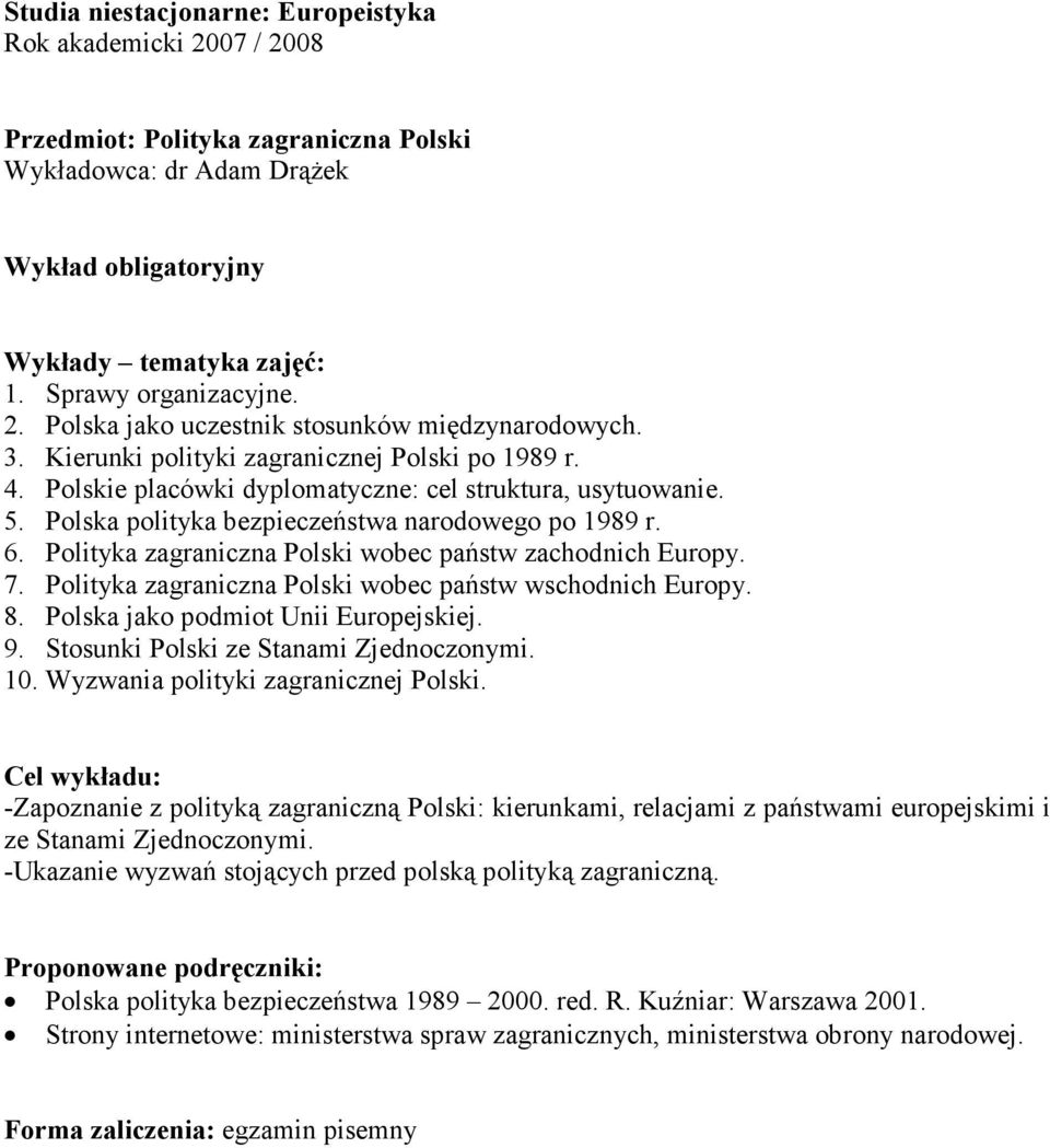 Polityka zagraniczna Polski wobec państw zachodnich Europy. 7. Polityka zagraniczna Polski wobec państw wschodnich Europy. 8. Polska jako podmiot Unii Europejskiej. 9.