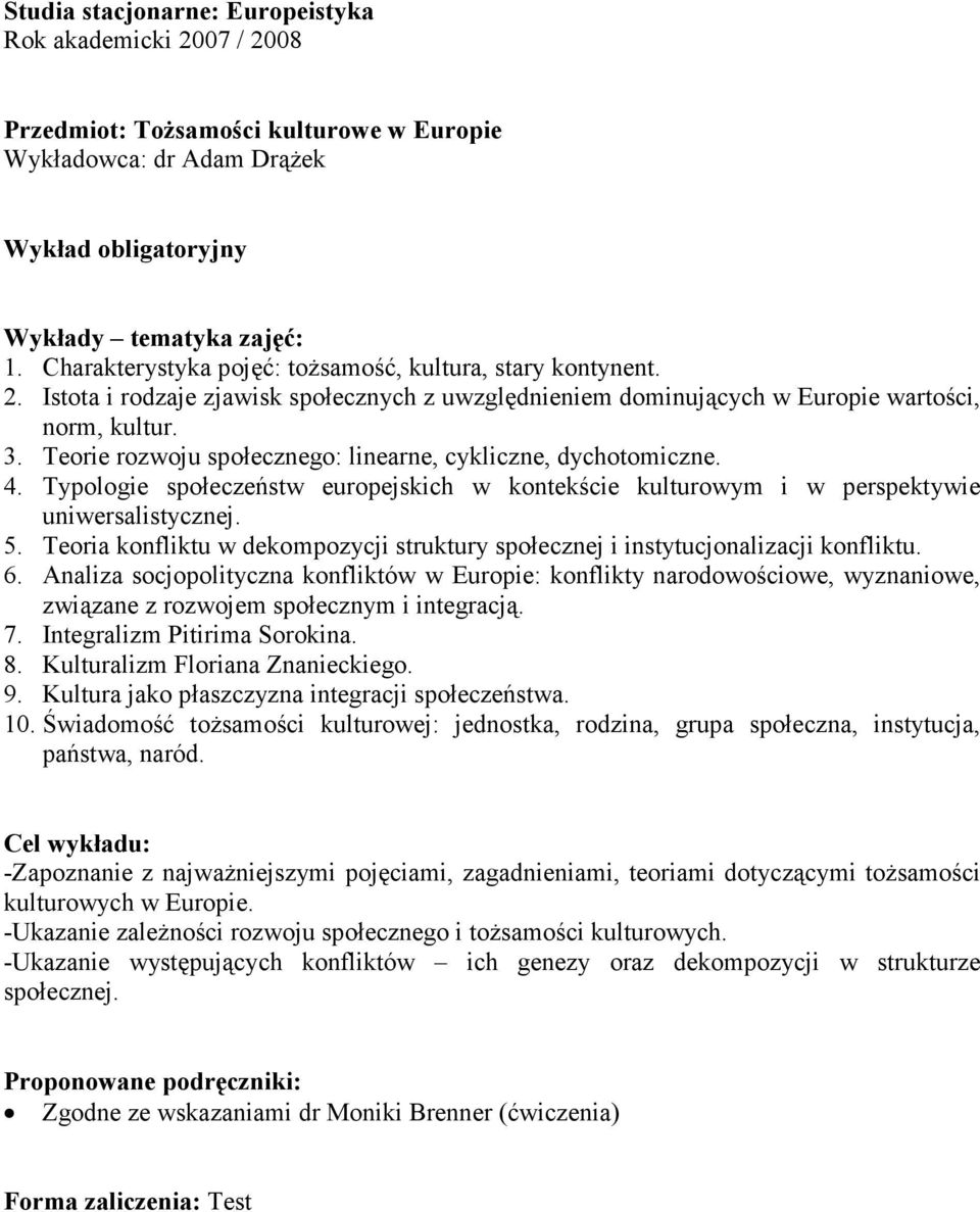 Typologie społeczeństw europejskich w kontekście kulturowym i w perspektywie uniwersalistycznej. 5. Teoria konfliktu w dekompozycji struktury społecznej i instytucjonalizacji konfliktu. 6.