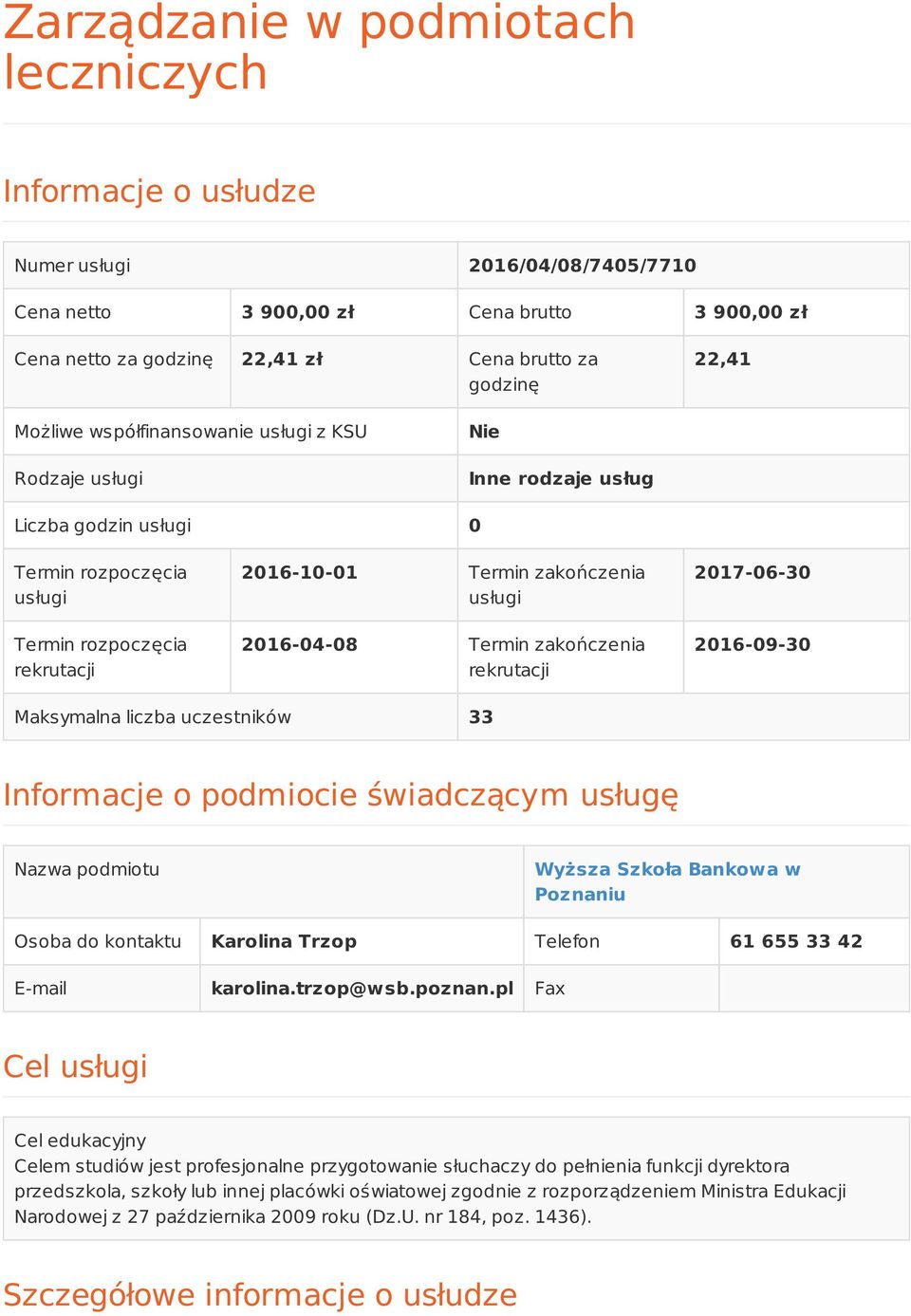 2016-04-08 Termin zakończenia rekrutacji 2017-06-30 2016-09-30 Maksymalna liczba uczestników 33 Informacje o podmiocie świadczącym usługę Nazwa podmiotu Wyższa Szkoła Bankowa w Poznaniu Osoba do