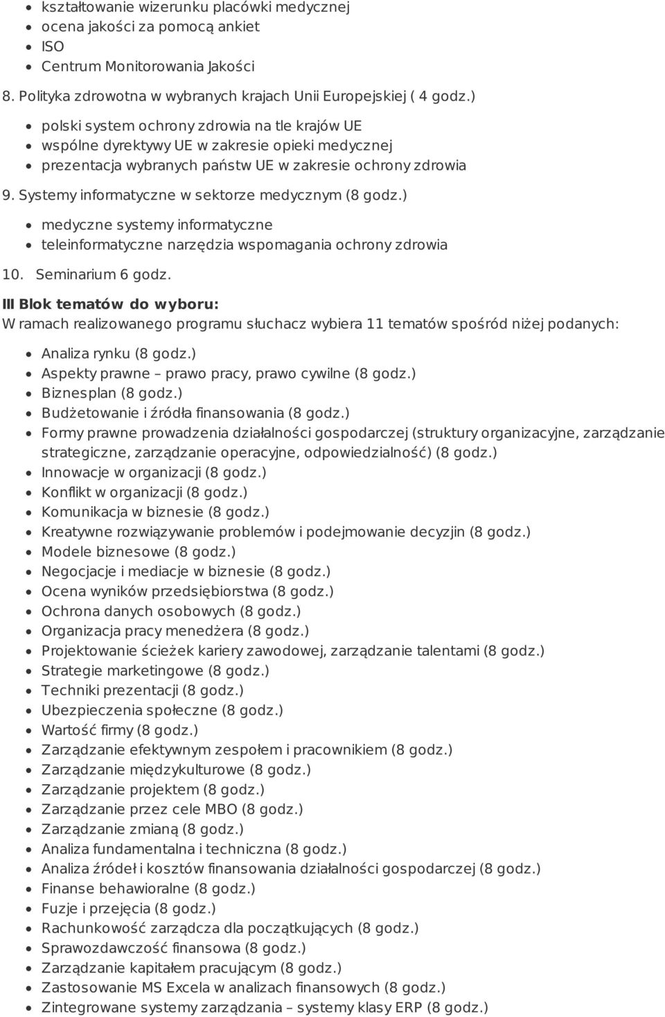 Systemy informatyczne w sektorze medycznym (8 godz.) medyczne systemy informatyczne teleinformatyczne narzędzia wspomagania ochrony zdrowia 10. Seminarium 6 godz.