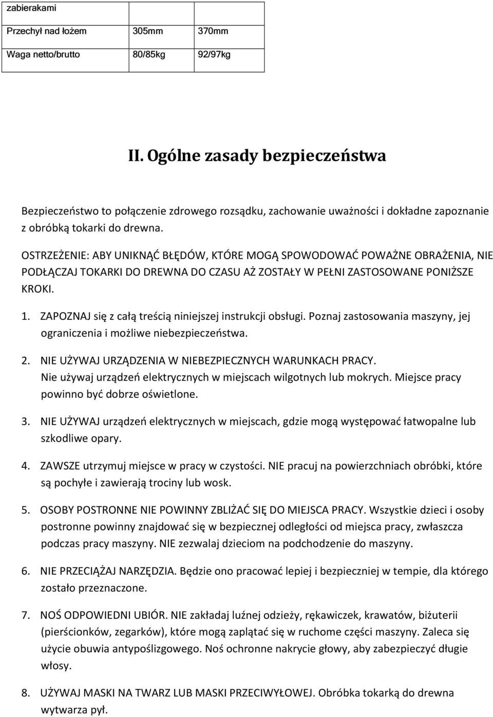 OSTRZEŻENIE: ABY UNIKNĄĆ BŁĘDÓW, KTÓRE MOGĄ SPOWODOWAĆ POWAŻNE OBRAŻENIA, NIE PODŁĄCZAJ TOKARKI DO DREWNA DO CZASU AŻ ZOSTAŁY W PEŁNI ZASTOSOWANE PONIŻSZE KROKI. 1.
