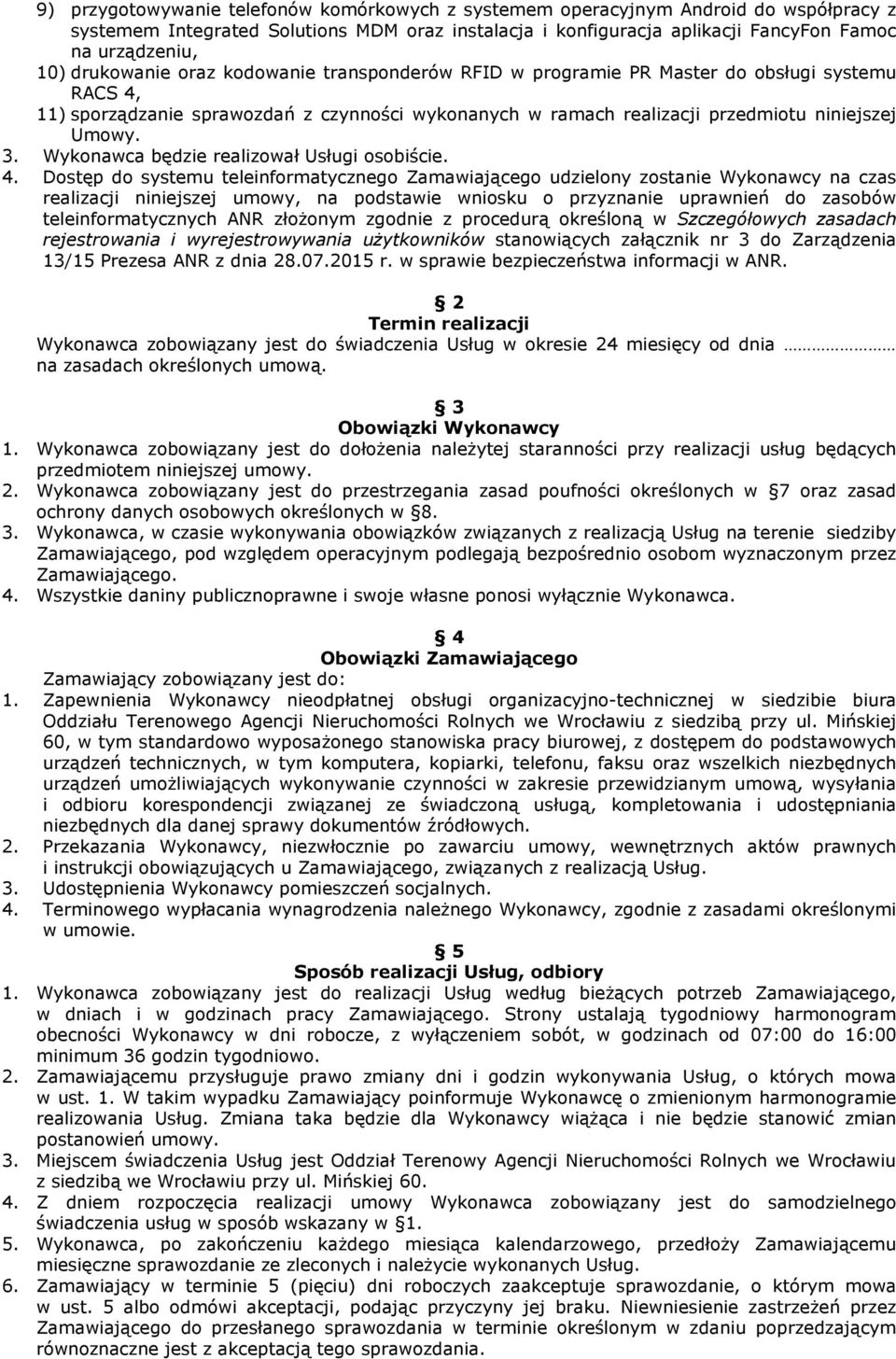 Wykonawca będzie realizował Usługi osobiście. 4.