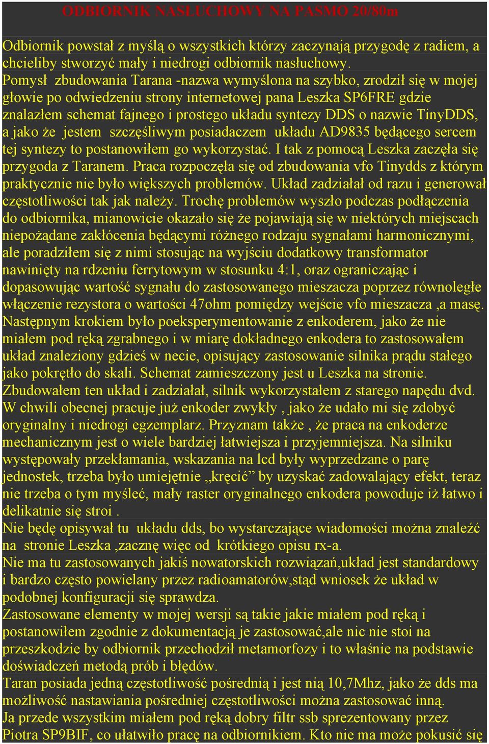 nazwie TinyDDS, a jako że jestem szczęśliwym posiadaczem układu AD9835 będącego sercem tej syntezy to postanowiłem go wykorzystać. I tak z pomocą Leszka zaczęła się przygoda z Taranem.