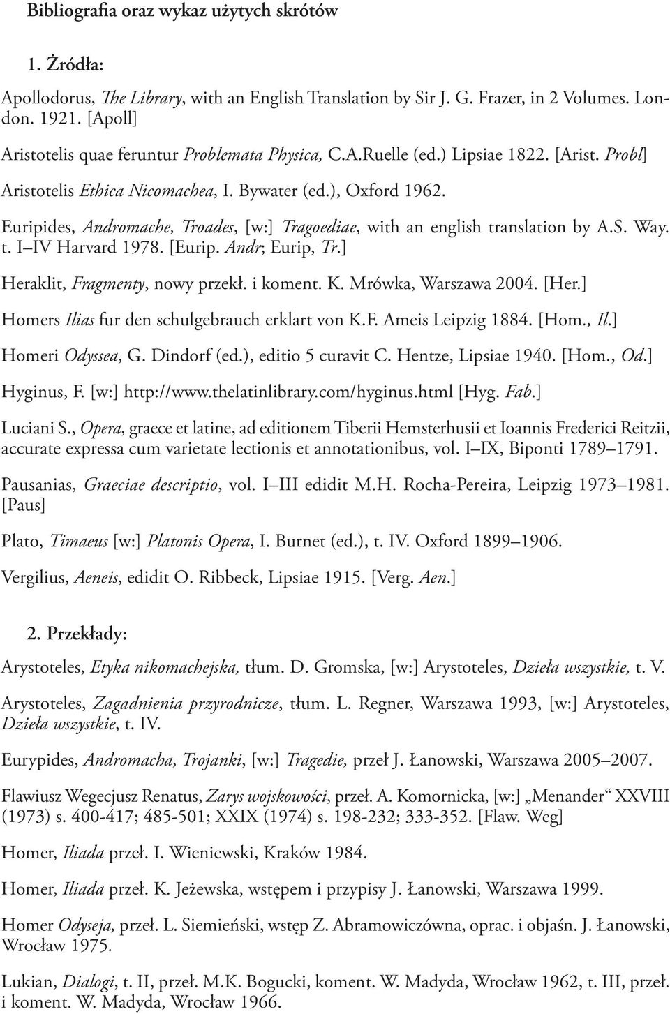 Euripides, Andromache, Troades, [w:] Tragoediae, with an english translation by A.S. Way. t. I IV Harvard 1978. [Eurip. Andr; Eurip, Tr.] Heraklit, Fragmenty, nowy przekł. i koment. K.