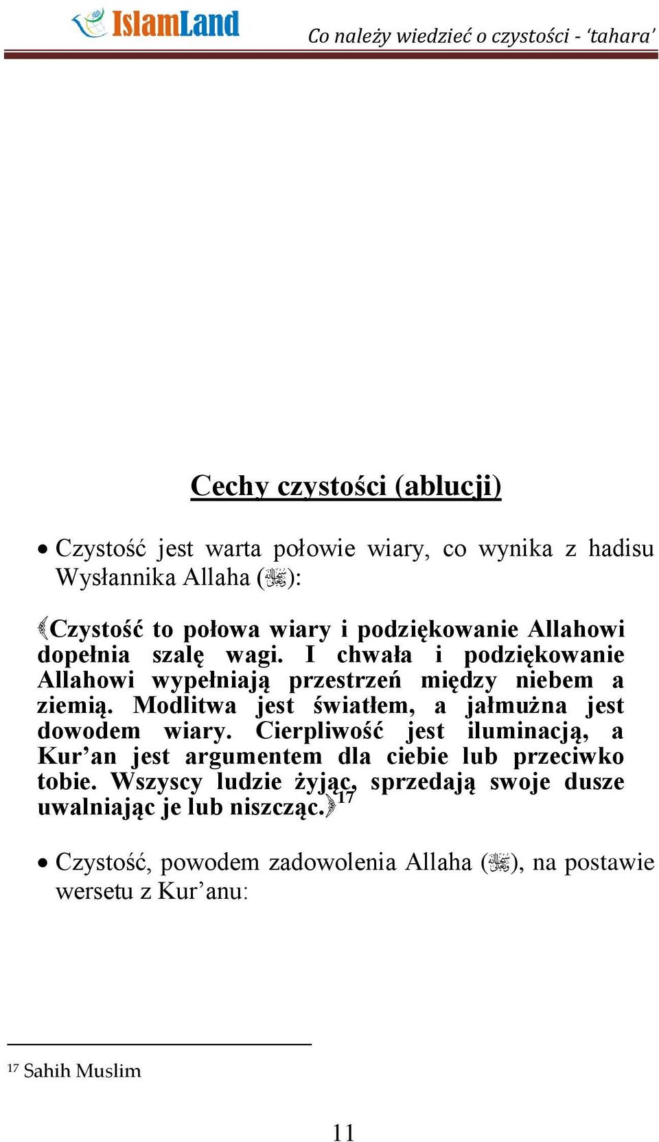 Modlitwa jest światłem, a jałmużna jest dowodem wiary. Cierpliwość jest iluminacją, a Kur an jest argumentem dla ciebie lub przeciwko tobie.