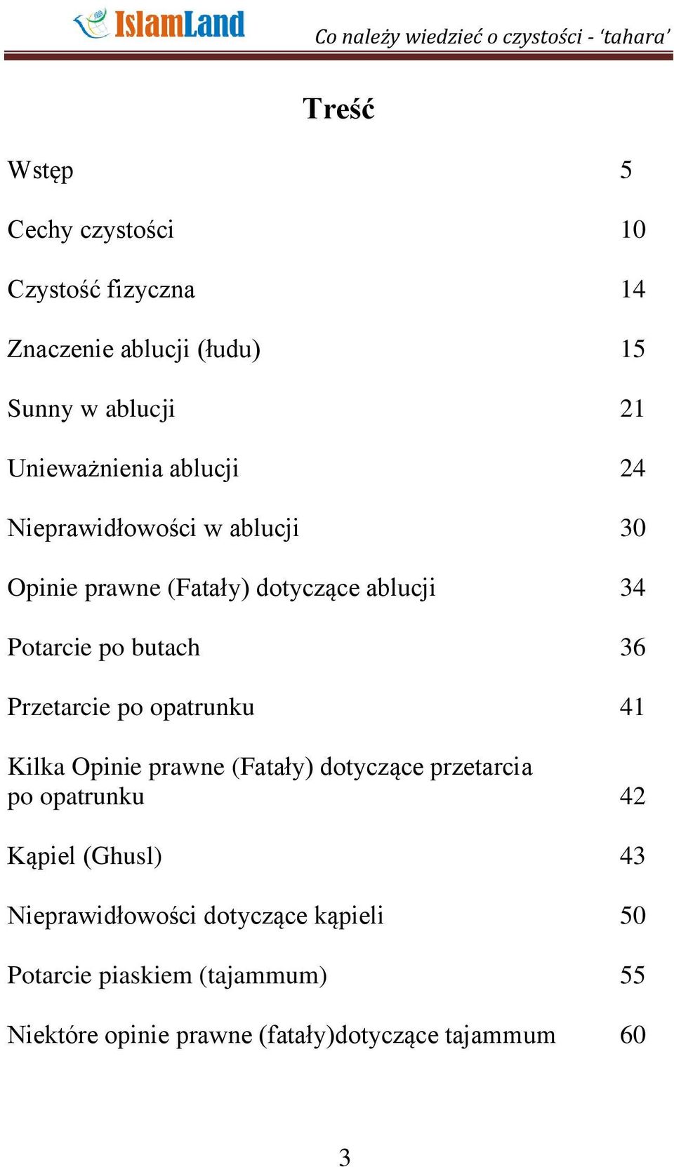 Przetarcie po opatrunku 41 Kilka Opinie prawne (Fatały) dotyczące przetarcia po opatrunku 42 Kąpiel (Ghusl) 43