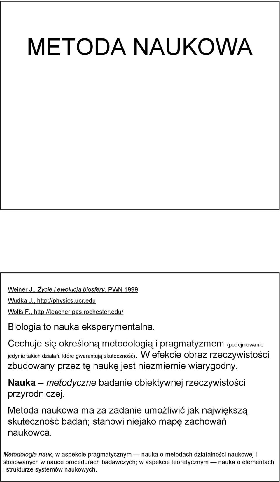 W efekcie obraz rzeczywistości zbudowany przez tę naukę jest niezmiernie wiarygodny. Nauka metodyczne badanie obiektywnej rzeczywistości przyrodniczej.